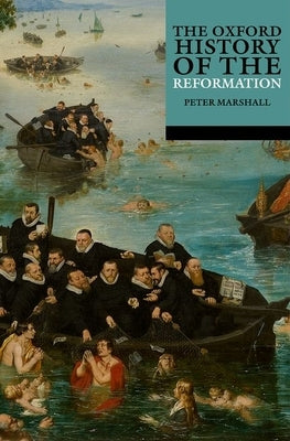 The Oxford History of the Reformation by Marshall, Peter