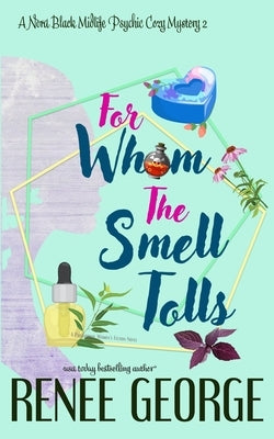 For Whom the Smell Tolls: A Paranormal Women's Fiction Novel by George, Renee