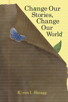 Change Our Stories, Change Our World by Shragg, Karen