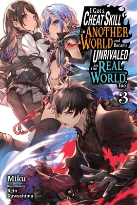 I Got a Cheat Skill in Another World and Became Unrivaled in the Real World, Too, Vol. 3 (Light Novel) by Miku