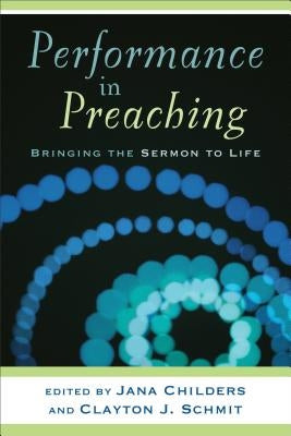 Performance in Preaching: Bringing the Sermon to Life [With DVD] by Schmit, Clayton J.