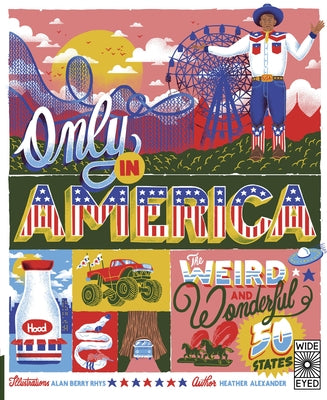 Only in America: The Weird and Wonderful 50 States by Alexander, Heather