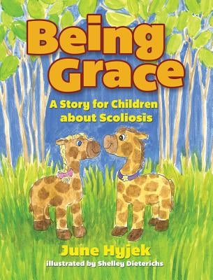 Being Grace: A Story for Children about Scoliosis by Hyjek, June