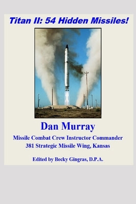 Titan II: 54 Hidden Missiles! by Gingras D. P. a., Becky