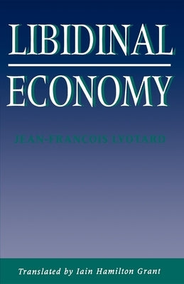 Libidinal Economy by Lyotard, Jean-Francois