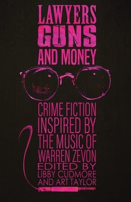 Lawyers, Guns, and Money: Crime Fiction Inspired by the Music of Warren Zevon by Cudmore, Libby