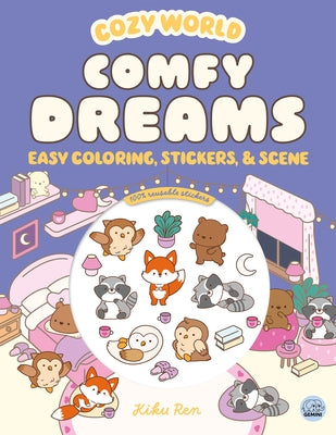Cozy World Comfy Dreams: Easy Coloring and Sticker Scene for Teens, Young Adults, and Adults by Ren, Kiku
