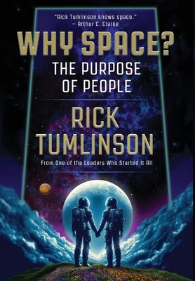Why Space?: The Purpose of People by Tumlinson, Rick