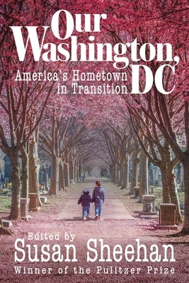 Our Washington, DC: America's Hometown in Transition by Sheehan, Susan