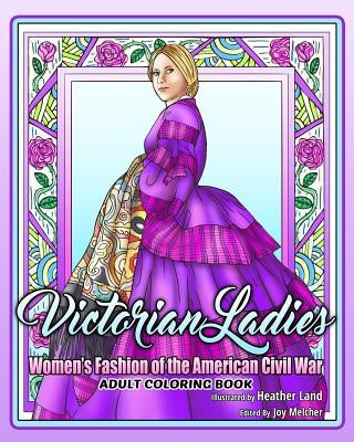 Victorian Ladies Adult Coloring Book: Women's Fashion of the American Civil War Era by Melcher, Joy