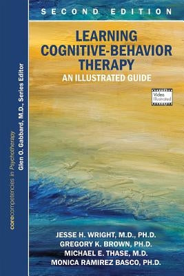 Learning Cognitive-Behavior Therapy: An Illustrated Guide by Wright, Jesse H.