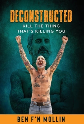 Deconstructed: Kill the Thing That's Killing You by Mollin, Ben