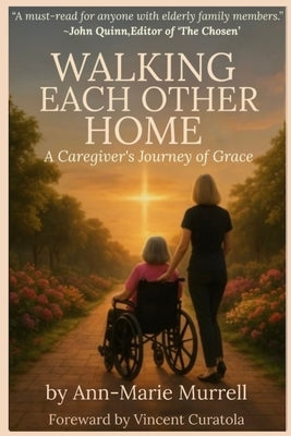 Walking Each Other Home: A Caregiver's Journey of Grace by Murrell, Ann-Marie