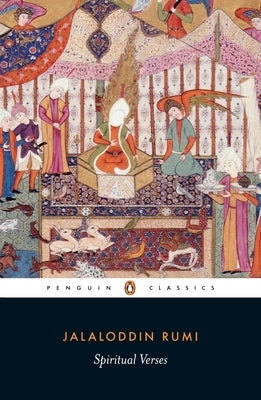 Spiritual Verses: The First Book of the Masnavi-Ye Ma'navi by Rumi, Mevlana Jalaluddin