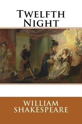 Twelfth Night by Shakespeare, William