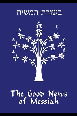 The Good News of Messiah by Gregg, Daniel R.