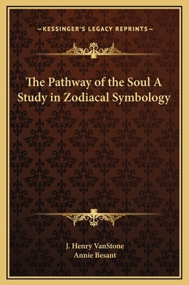 The Pathway of the Soul A Study in Zodiacal Symbology by Vanstone, J. Henry