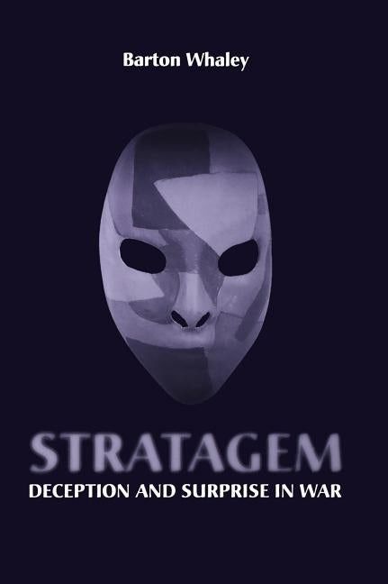 Stratagem: Deception and Surprise in Wa by Whaley, Barton