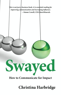 Swayed: How to Communicate for Impact by Harbridge, Christina