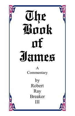 The Book of James by Breaker III, Robert R.