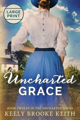 Uncharted Grace: Large Print by Keith, Keely Brooke