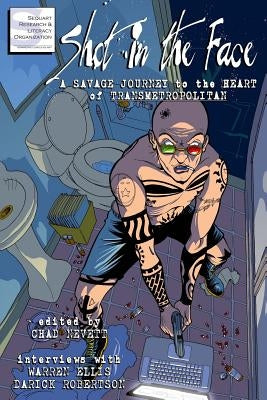 Shot in the Face: A Savage Journey to the Heart of Transmetropolitan by Ellis, Warren