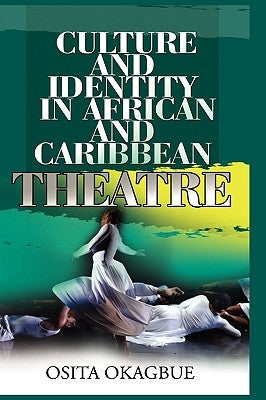 Culture and Identity in African and Caribbean Theatre by Okagbue, Osita