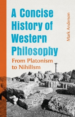 A Concise History of Western Philosophy: From Platonism to Nihilism by Anderson, Mark