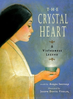 The Crystal Heart: A Vietnamese Legend (25th Anniversary Edition) by Shepard, Aaron