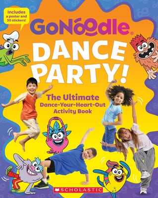 Gonoodle: Dance Party! the Ultimate Dance-Your-Heart-Out Activity Book by Scholastic