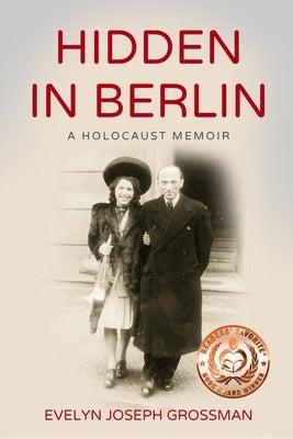 Hidden in Berlin: A Holocaust Memoir by Joseph Grossman, Evelyn