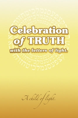 Celebration of Truth with the Letters of Light by A Child of Light