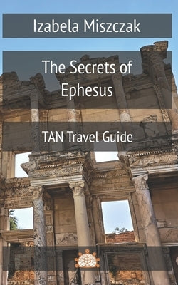 The Secrets of Ephesus by Miszczak, Izabela