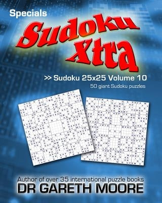 Sudoku 25x25 Volume 10: Sudoku Xtra Specials by Moore, Gareth