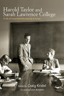 Harold Taylor and Sarah Lawrence College: A Life of Social and Educational Activism by Kridel, Craig