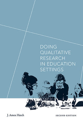 Doing Qualitative Research in Education Settings, Second Edition by Hatch, J. Amos