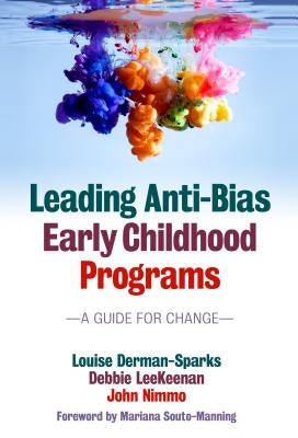 Leading Anti-Bias Early Childhood Programs: A Guide for Change by Derman-Sparks, Louise