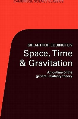 Space, Time, and Gravitation: An Outline of the General Relativity Theory by Eddington, Arthur Stanley