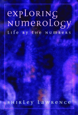 Exploring Numerology: Life by the Numbers by Lawrence, Shirley Blackwell