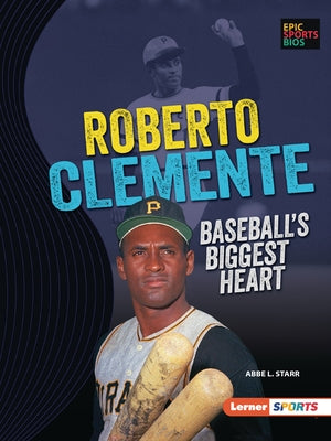 Roberto Clemente: Baseball's Biggest Heart by Starr, Abbe L.