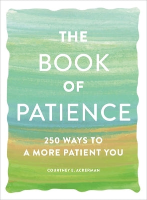 The Book of Patience: 250 Ways to a More Patient You by Ackerman, Courtney E.