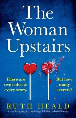 The Woman Upstairs: A completely gripping psychological thriller packed with twists by Heald, Ruth