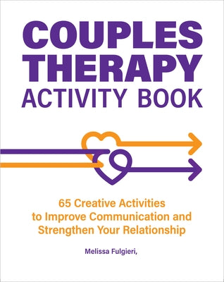 Couples Therapy Activity Book: 65 Creative Activities to Improve Communication and Strengthen Your Relationship by Fulgieri, Melissa