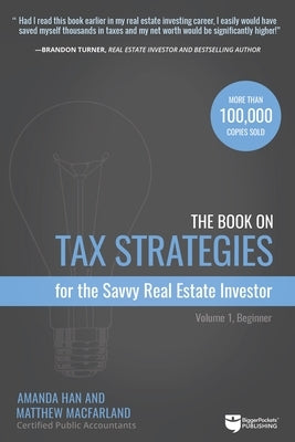 The Book on Tax Strategies for the Savvy Real Estate Investor: Powerful Techniques Anyone Can Use to Deduct More, Invest Smarter, and Pay Far Less to by Han, Amanda
