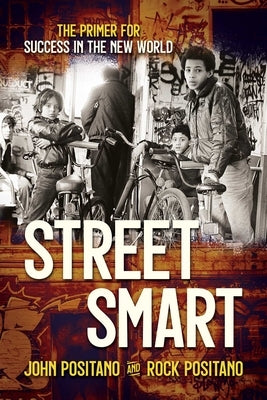 Street Smart: The Primer for Success in the New World by Positano, John