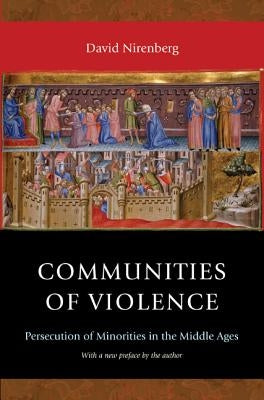 Communities of Violence: Persecution of Minorities in the Middle Ages - Updated Edition by Nirenberg, David