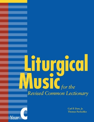 Liturgical Music for the Revised Common Lectionary, Year C by Pavlechko, Thomas