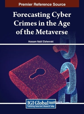 Forecasting Cyber Crimes in the Age of the Metaverse by Elshenraki, Hossam Nabil