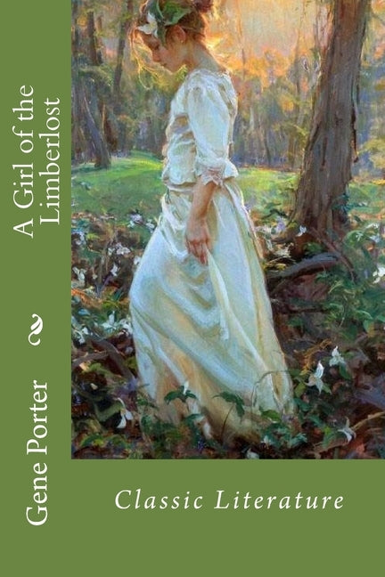 A Girl of the Limberlost: Classic Literature by Porter, Gene Stratton