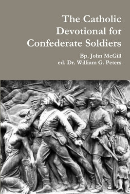 The Catholic Devotional for Confederate Soldiers by Peters, William